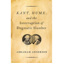Kant Hume and the Interruption of Dogmatic Slumber by Abraham Anderson