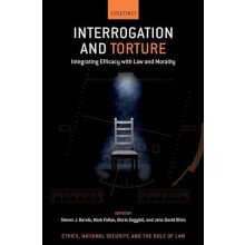 Interrogation and Torture Integrating Efficacy with Law and Morality H