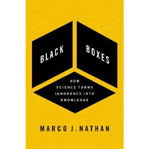 Black Boxes How Science Turns Ignorance Into Knowledge by Nathan Marco