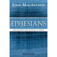 The Ephesians Our Immeasurable Blessings in Christ by John F. MacArthu