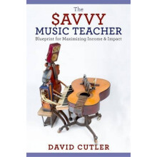 The Savvy Music Teacher Blueprint for Maximizing Income and Impact by