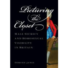 Picturing the Closet Male Secrecy and Homosexual Visibility in Britain