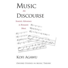 Music as Discourse Semiotic Adventures in Romantic Music by Kofi Agawu