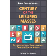 Century of the Leisured Masses Entertainment and the Transformation of