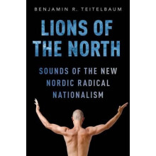 Lions of the North Sounds of the New Nordic Radical Nationalism by Ben