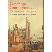 Cambridge Commemorated An Anthology of University Life by Lawrence Fow