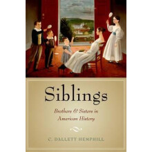 Siblings Brothers and Sisters in American History by C. Dallett Hemphi