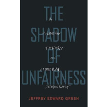 Shadow of Unfairness A Plebeian Theory of Liberal Democracy by Jeffrey
