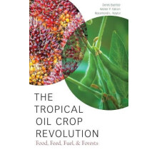Tropical Oil Crop Revolution Food Feed Fuel and Forests by Derek Byerl