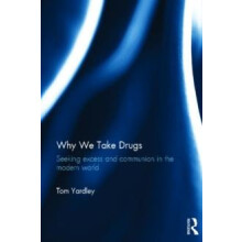 Why We Take Drugs Seeking Excess and Communion in the Modern World by