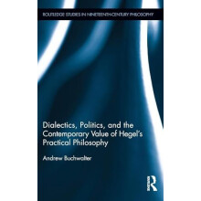 Dialectics Politics and the Contemporary Value of Hegels Practical Phi