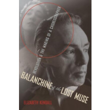 Balanchine and the Lost Muse Revolution and the Making of a Choreograp