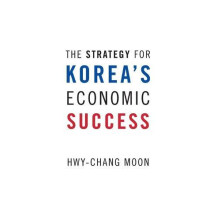 Strategy for Koreas Economic Success by HwyChang Moon Hardcover Book