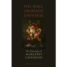 WellOrdered Universe The Philosophy of Margaret Cavendish by Deborah B
