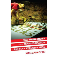 New Monasticism and the Transformation of American Evangelicalism by M