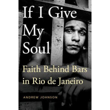 If I Give My Soul Faith Behind Bars in Rio de Janeiro by Andrew Johnso