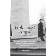 Holocaust Angst The Federal Republic of Germany and American Holocaust