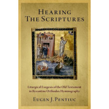Hearing the Scriptures Liturgical Exegesis of the Old Testament in Byz