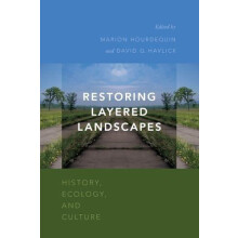 Restoring Layered Landscapes History Ecology and Culture by Marion Hou