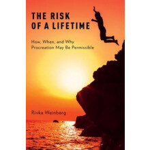 Risk of a Lifetime How When and Why Procreation May Be Permissible by