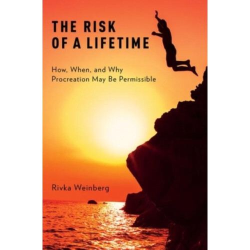 Risk of a Lifetime How When and Why Procreation May Be Permissible by