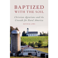 Baptized with the Soil Christian Agrarians and the Crusade for Rural A