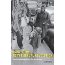 From Vichy to the Sexual Revolution Gender and Family Life in Postwar