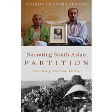 Narrating South Asian Partition Oral History Literature Cinema by Anin