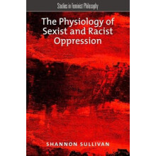 The Physiology of Sexist and Racist Oppression by SULLIVAN Hardcover B