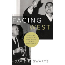 Facing West American Evangelicals in an Age of World Christianity by D