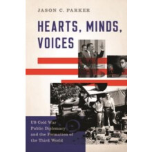 Hearts Minds Voices US Cold War Public Diplomacy and the Formation of