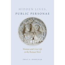 Hidden Lives Public Personae Women and Civic Life in the Roman West by