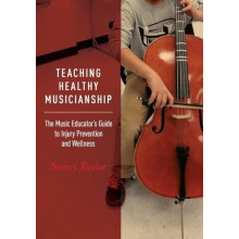 Teaching Healthy Musicianship The Music Educators Guide to Injury Prev
