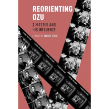 Reorienting Ozu A Master and His Influence Paperback Book