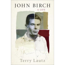 John Birch A Life by Terry Lautz Hardcover Book