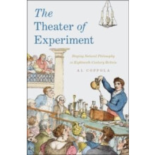 Theater of Experiment Staging Natural Philosophy in EighteenthCentury