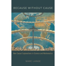 Because Without Cause NonCausal Explanations in Science and Mathematic