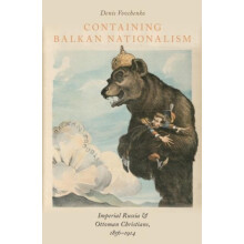 Containing Balkan Nationalism Imperial Russia and Ottoman Christians 1