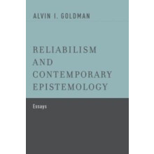 Reliabilism and Contemporary Epistemology Essays by Alvin I Goldman Pa