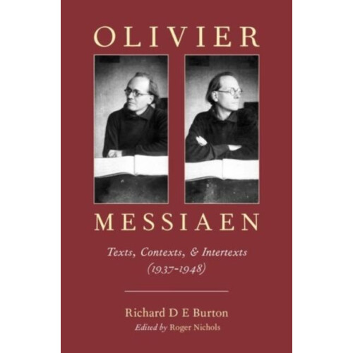 Olivier Messiaen Texts Contexts and Intertexts 19371948 by Richard D E