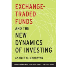 ExchangeTraded Funds and the New Dynamics of Investing by Ananth N. Ma