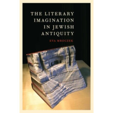 Literary Imagination in Jewish Antiquity by Eva Mroczek Hardcover Book