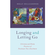 Longing and Letting Go Christian and Hindu Practices of Passionate Non