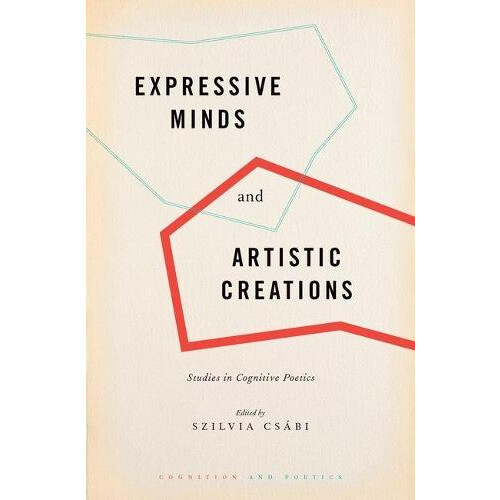 Expressive Minds and Artistic Creations Studies in Cognitive Poetics H