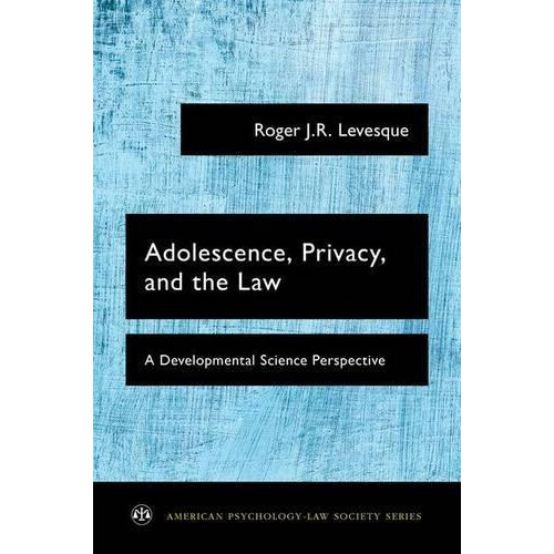 Adolescence Privacy and the Law A Developmental Science Perspective by