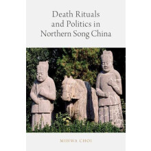 Death Rituals and Politics in Northern Song China by Mihwa Choi Hardco