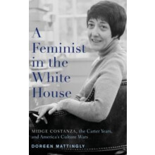 Feminist in the White House Midge Costanza the Carter Years and Americ