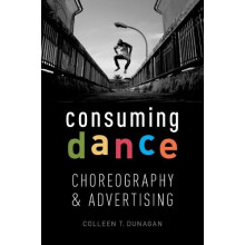 Consuming Dance Choreography and Advertising by Colleen T Dunagan Pape