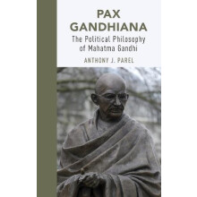 Pax Gandhiana The Political Philosophy of Mahatma Gandhi by Anthony J.