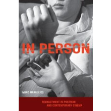 In Person Reenactment in Postwar and Contemporary Cinema by Ivone Marg